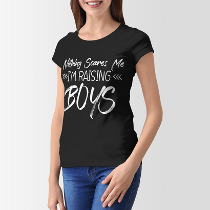 Nothing Scares Me Im Raising Boys T-Shirt