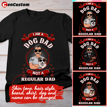 I Am A Dog Dad Not A Regular Dad Personalized Shirt