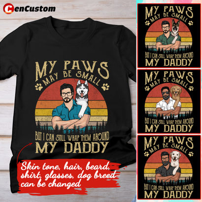 My Paws May Be Small But I Still Can Wrap My Daddy Personalized Shirt