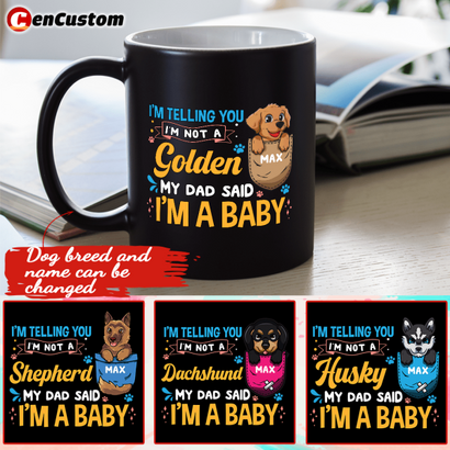I'm Telling You I'm Not A dog, My Dad Said I'm A Baby Personalized Mug