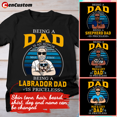 Being A Dad Is An Honor, Being A dog Dad Is Priceless Personalized Shirt