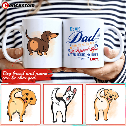 Sorry For All The Time I Kissed You After Licking My Butt Personalized Mug