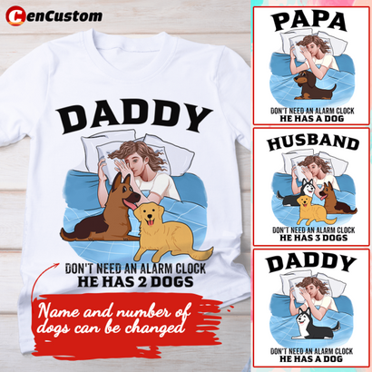 Papa Don't Need An Alarm Clock, He Has Dogs Personalized Shirt