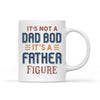 It’s Not A Dad Bod It’s A Father Figure Personalized Mug