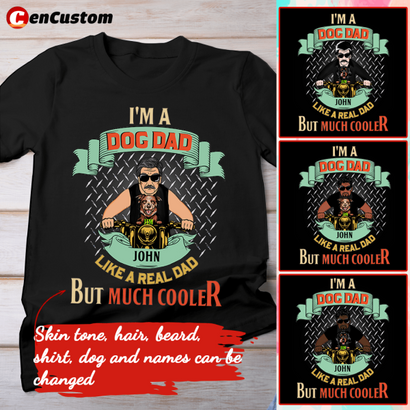 I'm A Dog Dad Like A Real Dad But Much Cooler Personalized Shirt