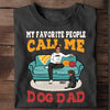 My Favorite People Call Me Dog Dad Personalized Shirt