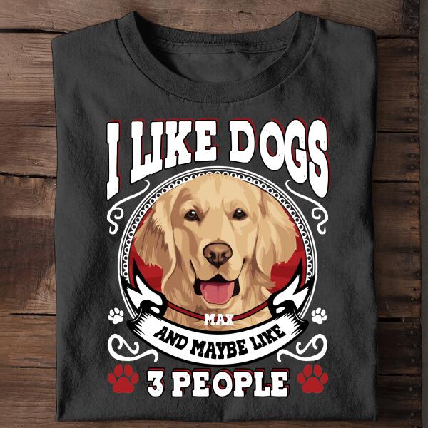 I Like Dogs And Maybe Like 3 People Personalized Shirt