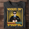 Hooked On Being PAPA Personalized Shirt