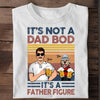 It’s Not A Dad Bod It’s A Father Figure Personalized Shirt