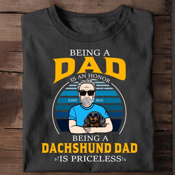 Being A Dad Is An Honor, Being A dog Dad Is Priceless Personalized Shirt