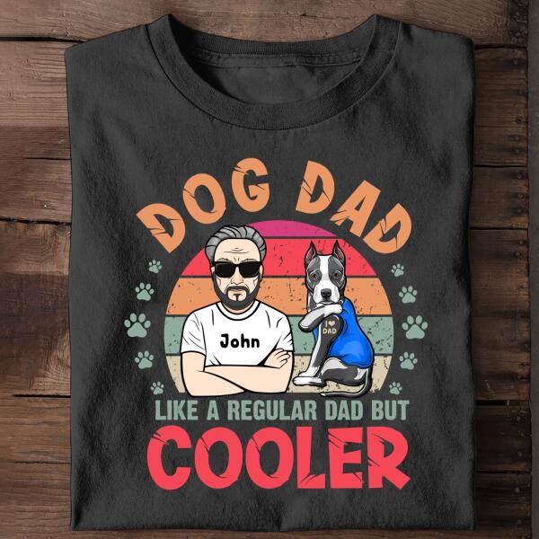 Dog Dad Like A Regular Dad But Cooler Personalized Shirt