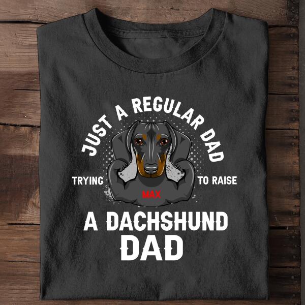 Just A Regular Dad Trying To Raise A Dog Dad Personalized Shirt