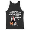 Stop Asking Why I'm Crazy Dod Dad, I Pet Dog Personalized Shirt