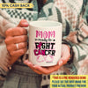 Mom Ready To Fight Cancer Personalized Mug