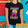 Her Fight is My Fight Personalized Shirt