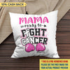 Mom Ready To Fight Cancer Personalized Pillow