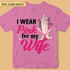 I Wear Pink For My Wife Personalized Shirt