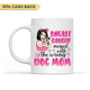 Breast Cancer Messed With The Wrong Dog Mom Personalized Mug