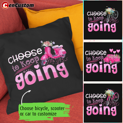 Choose To Keep Going Breast Cancer Awareness Personalized Pillow