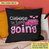 Choose To Keep Going Breast Cancer Awareness Personalized Pillow