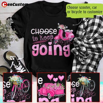 Choose To Keep Going Breast Cancer Awareness Personalized Shirt