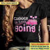 Choose To Keep Going Breast Cancer Awareness Personalized Shirt