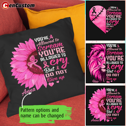You're Allowed To Cry But Do Not Give Up Breast Cancer Awareness Personalized Pillow
