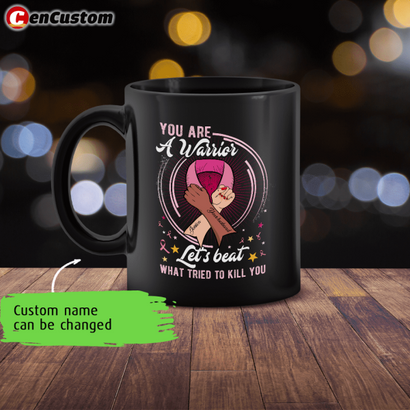 You Are A Warrior Breast Cancer Awareness Personalized Mug