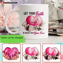Let Your Faith Be Bigger Than Your Fear Breast Cancer Awareness Personalized Mug