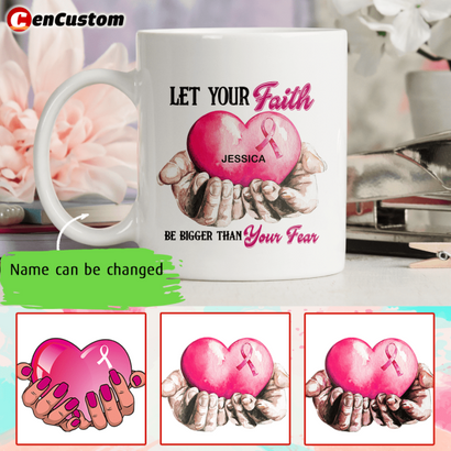 Let Your Faith Be Bigger Than Your Fear Breast Cancer Awareness Personalized Mug