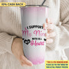 I Support With All My Heart Breast Cancer Awareness Personalized Tumbler