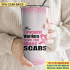 The Strongest Warriors Have The Most Scars Breast Cancer Awareness Halloween Personalized Tumbler