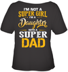 I'm Not A Super Girl, I'm A Daughter With A Super Dad T-Shirt