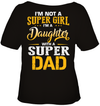 I'm Not A Super Girl, I'm A Daughter With A Super Dad T-Shirt