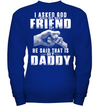 I Asked God Who My Best Friend Is, He Said That Is My Daddy Kid Apparel