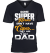 Some Super Heroes Don’t Have Capes They Are Called Dad T-Shirt