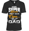 Some Super Heroes Don’t Have Capes They Are Called Dad T-Shirt