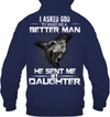 I Asked God To Make Me A Better Man, He Sent Me My Daughter Hoodie