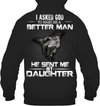 I Asked God To Make Me A Better Man, He Sent Me My Daughter Hoodie