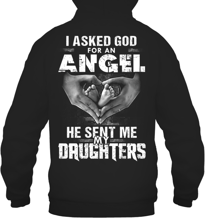 Asked For An Angel, God Sent Me My Daughters Hoodie