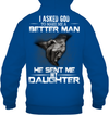 I Asked God To Make Me A Better Man, He Sent Me My Daughter Hoodie