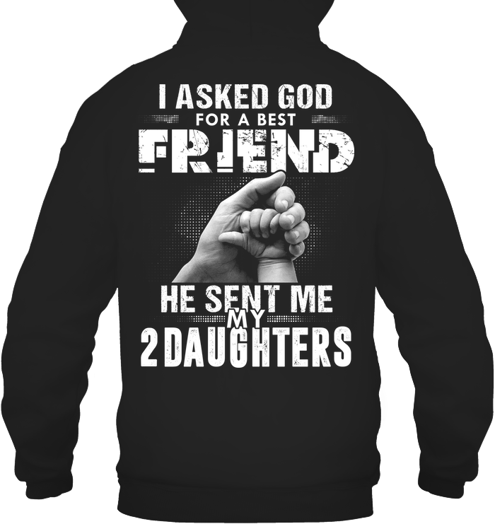 Asked God For A Best Friend, He Sent Me My 2 Daughters Hoodie