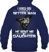 I Asked God To Make Me A Better Man, He Sent Me My Daughter Hoodie