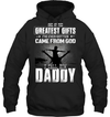 One Of The Greatest Gifts I've Ever Gotten Came From God I Call Him Daddy Hoodie