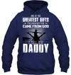 One Of The Greatest Gifts I've Ever Gotten Came From God I Call Him Daddy Hoodie