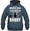 One Of The Greatest Gifts I've Ever Gotten Came From God I Call Him Daddy Hoodie