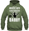 One Of The Greatest Gifts I've Ever Gotten Came From God I Call Him Daddy Hoodie