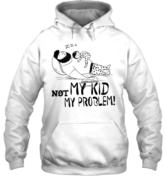 Not My Kid Not My Problem Hoodie