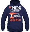 If Papa Can't Fix It, We're All Screwed Hoodie