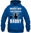 One Of The Greatest Gifts I've Ever Gotten Came From God I Call Him Daddy Hoodie
